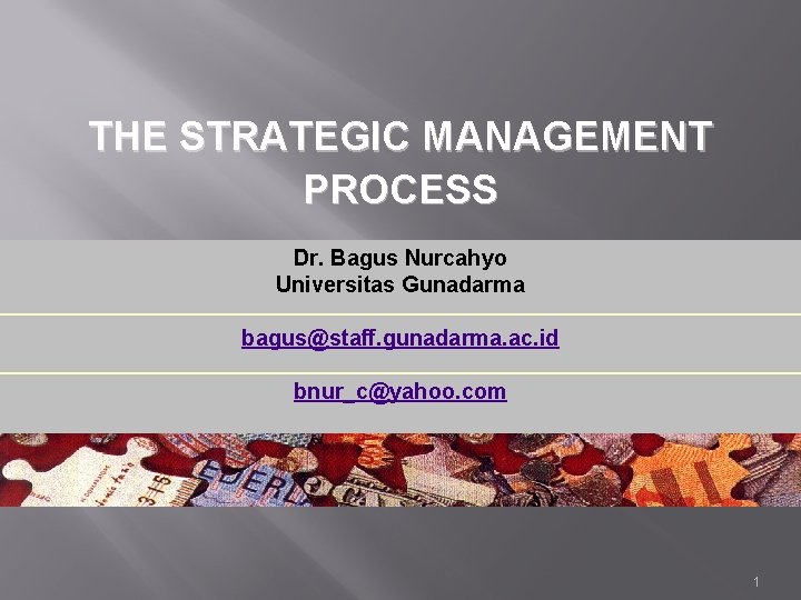 THE STRATEGIC MANAGEMENT PROCESS Dr. Bagus Nurcahyo Universitas Gunadarma bagus@staff. gunadarma. ac. id bnur_c@yahoo.