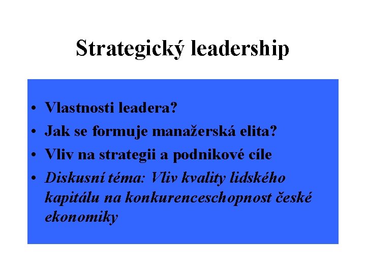 Strategický leadership • • Vlastnosti leadera? Jak se formuje manažerská elita? Vliv na strategii