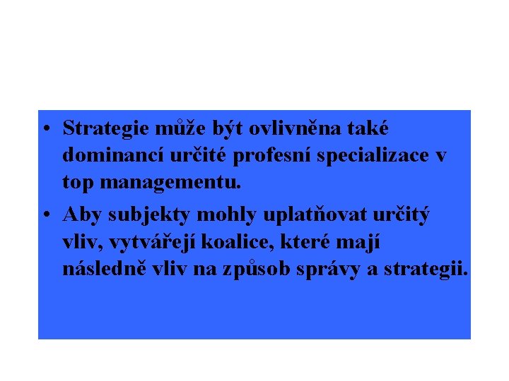  • Strategie může být ovlivněna také dominancí určité profesní specializace v top managementu.