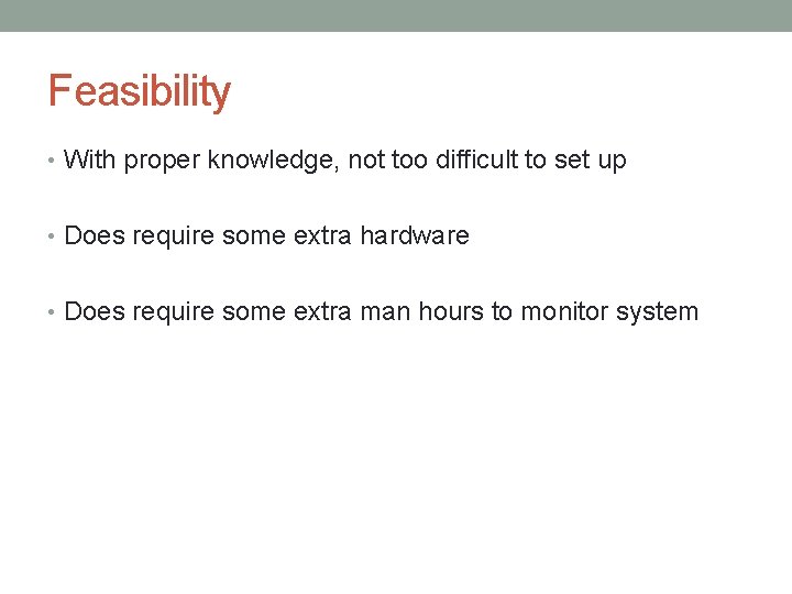 Feasibility • With proper knowledge, not too difficult to set up • Does require