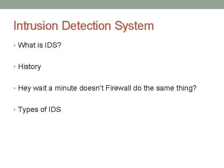 Intrusion Detection System • What is IDS? • History • Hey wait a minute