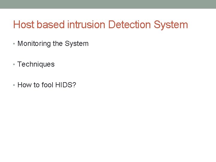 Host based intrusion Detection System • Monitoring the System • Techniques • How to