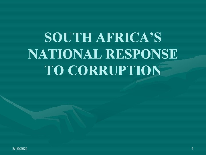 SOUTH AFRICA’S NATIONAL RESPONSE TO CORRUPTION 3/10/2021 1 