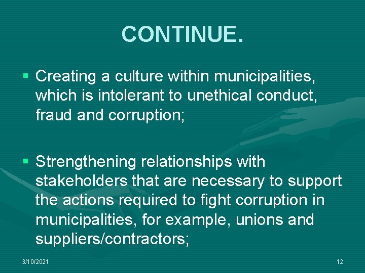 CONTINUE. § Creating a culture within municipalities, which is intolerant to unethical conduct, fraud