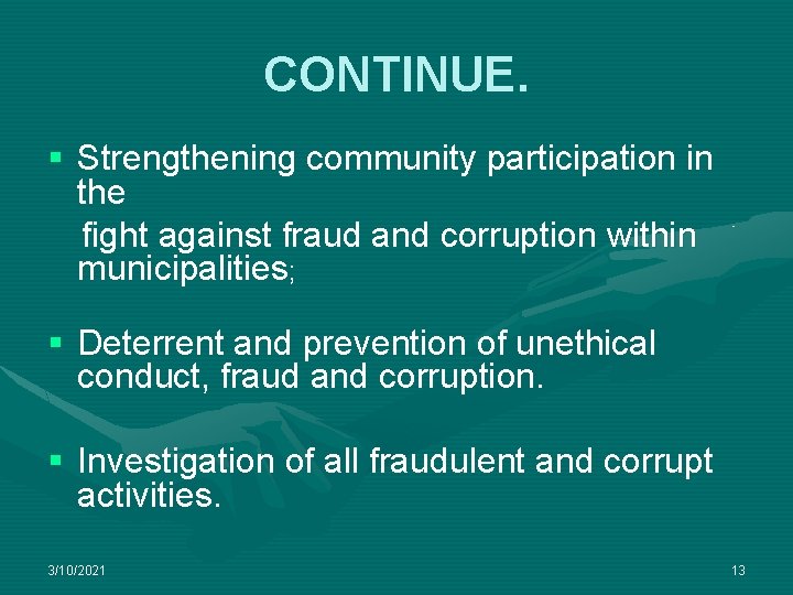 CONTINUE. § Strengthening community participation in the fight against fraud and corruption within municipalities;