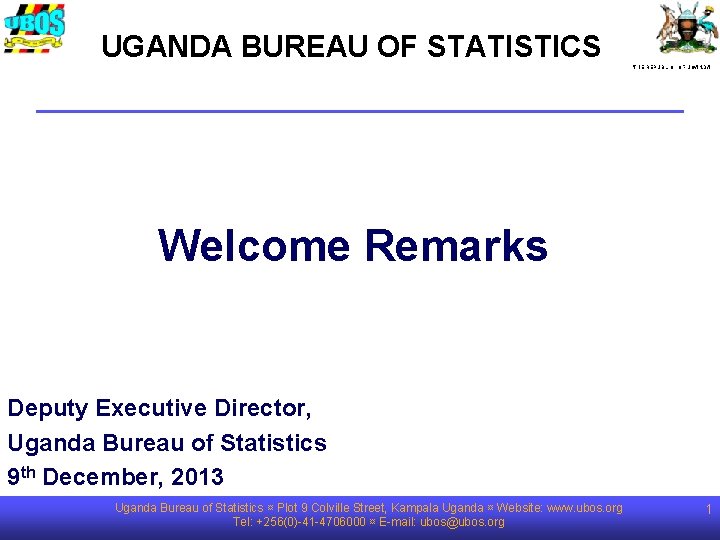 UGANDA BUREAU OF STATISTICS THE REPUBLIC OF UGANDA Welcome Remarks Deputy Executive Director, Uganda