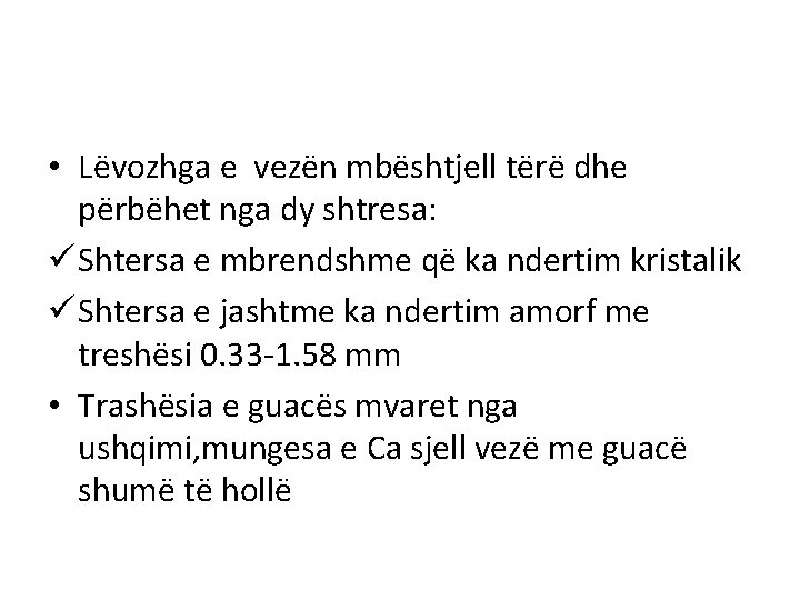  • Lëvozhga e vezën mbështjell tërë dhe përbëhet nga dy shtresa: ü Shtersa