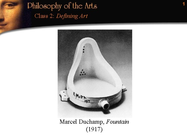 1 Class 2: Defining Art Marcel Duchamp, Fountain (1917) 