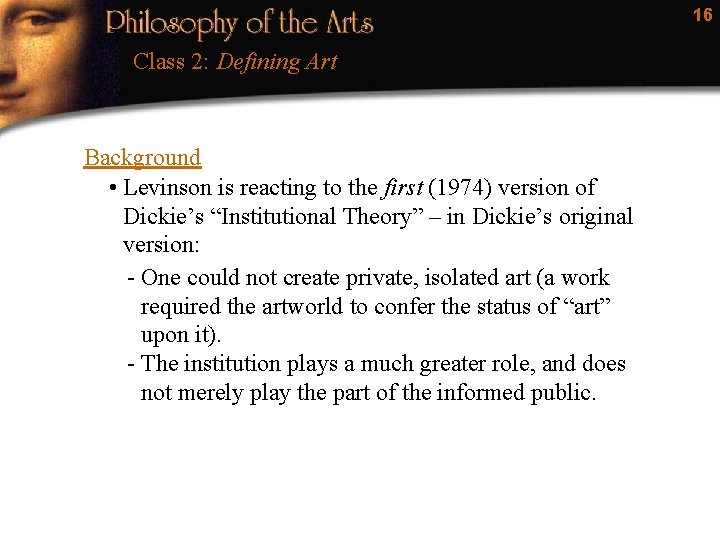 16 Class 2: Defining Art Background • Levinson is reacting to the first (1974)