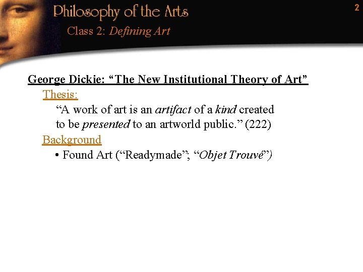 2 Class 2: Defining Art George Dickie: “The New Institutional Theory of Art” Thesis: