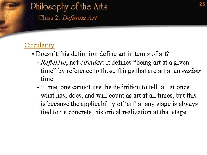 25 Class 2: Defining Art Circularity • Doesn’t this definition define art in terms