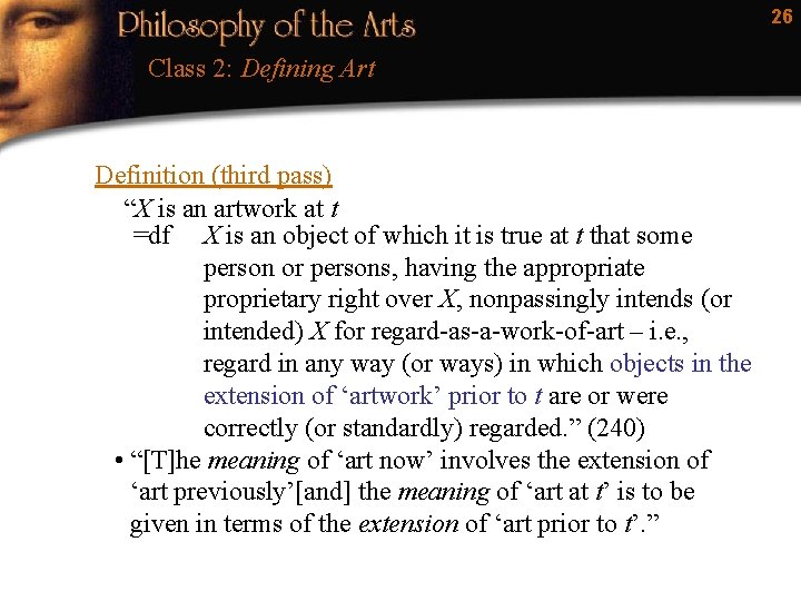 26 Class 2: Defining Art Definition (third pass) “X is an artwork at t