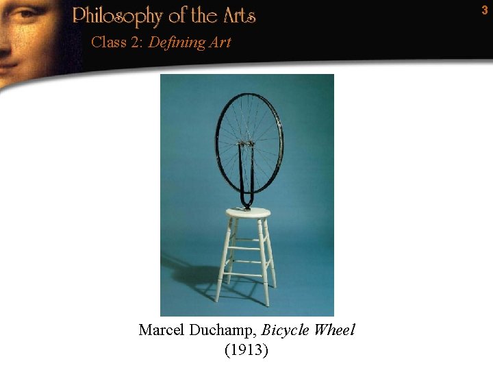 3 Class 2: Defining Art Marcel Duchamp, Bicycle Wheel (1913) 