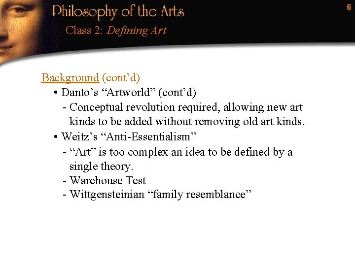 6 Class 2: Defining Art Background (cont’d) • Danto’s “Artworld” (cont’d) - Conceptual revolution