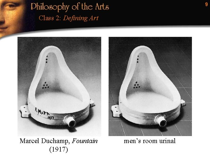 9 Class 2: Defining Art Marcel Duchamp, Fountain (1917) men’s room urinal 