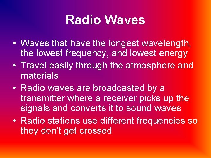 Radio Waves • Waves that have the longest wavelength, the lowest frequency, and lowest