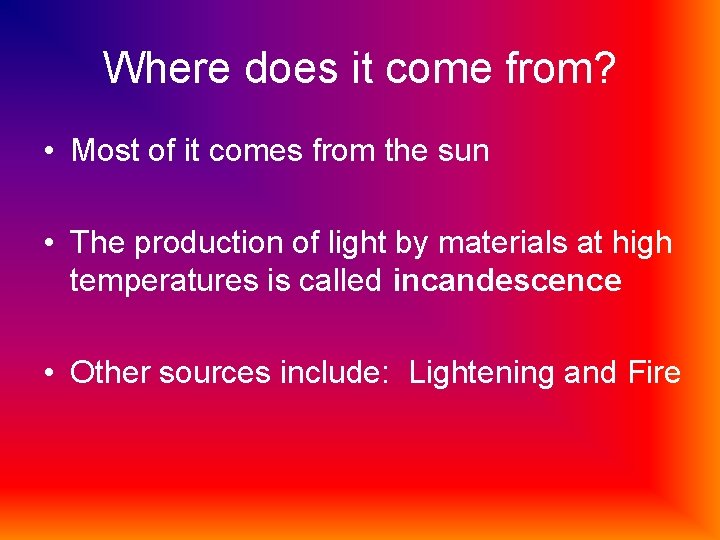 Where does it come from? • Most of it comes from the sun •