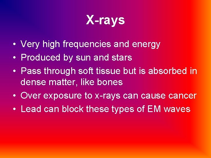 X-rays • Very high frequencies and energy • Produced by sun and stars •