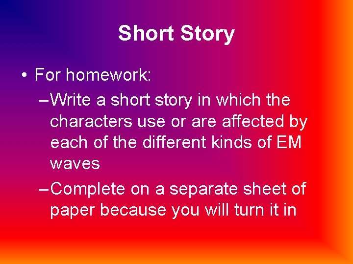 Short Story • For homework: – Write a short story in which the characters