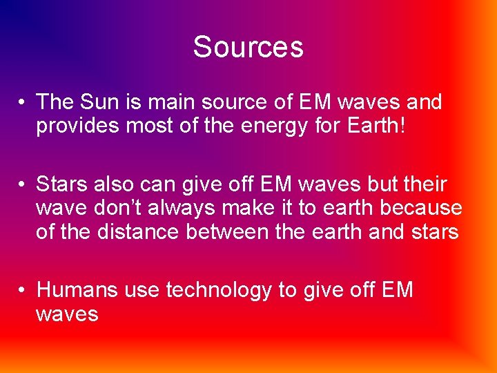 Sources • The Sun is main source of EM waves and provides most of