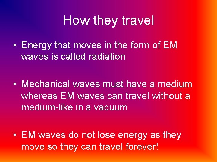 How they travel • Energy that moves in the form of EM waves is