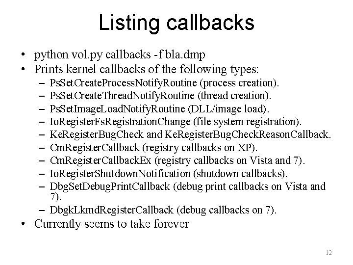 Listing callbacks • python vol. py callbacks -f bla. dmp • Prints kernel callbacks