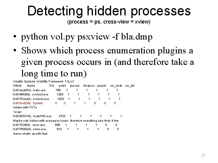 Detecting hidden processes (process = ps, cross-view = xview) • python vol. py psxview