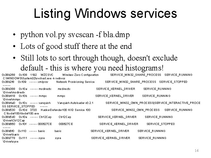 Listing Windows services • python vol. py svcscan -f bla. dmp • Lots of