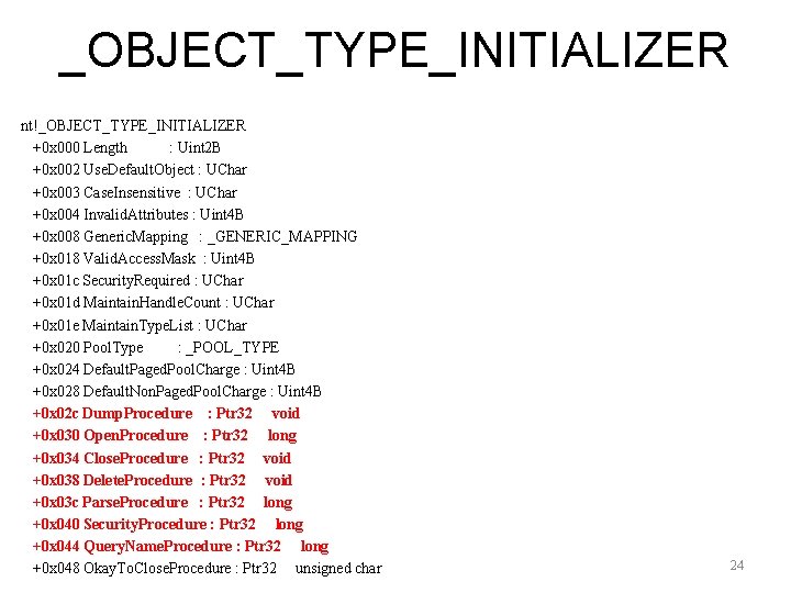 _OBJECT_TYPE_INITIALIZER nt!_OBJECT_TYPE_INITIALIZER +0 x 000 Length : Uint 2 B +0 x 002 Use.