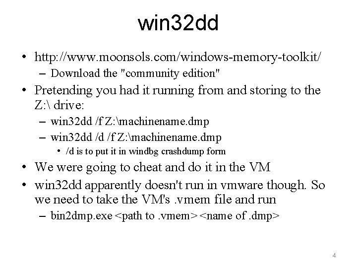 win 32 dd • http: //www. moonsols. com/windows-memory-toolkit/ – Download the "community edition" •