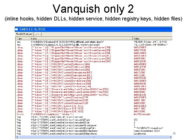 Vanquish only 2 (inline hooks, hidden DLLs, hidden service, hidden registry keys, hidden files)