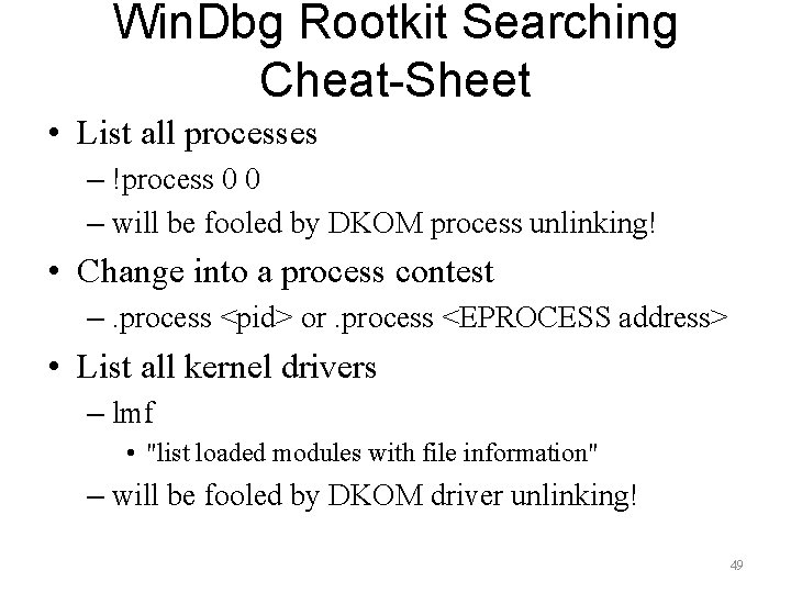 Win. Dbg Rootkit Searching Cheat-Sheet • List all processes – !process 0 0 –