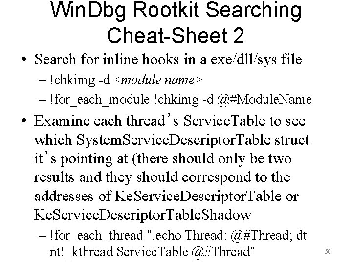 Win. Dbg Rootkit Searching Cheat-Sheet 2 • Search for inline hooks in a exe/dll/sys
