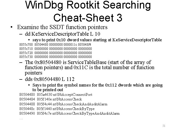 Win. Dbg Rootkit Searching Cheat-Sheet 3 • Examine the SSDT function pointers – dd