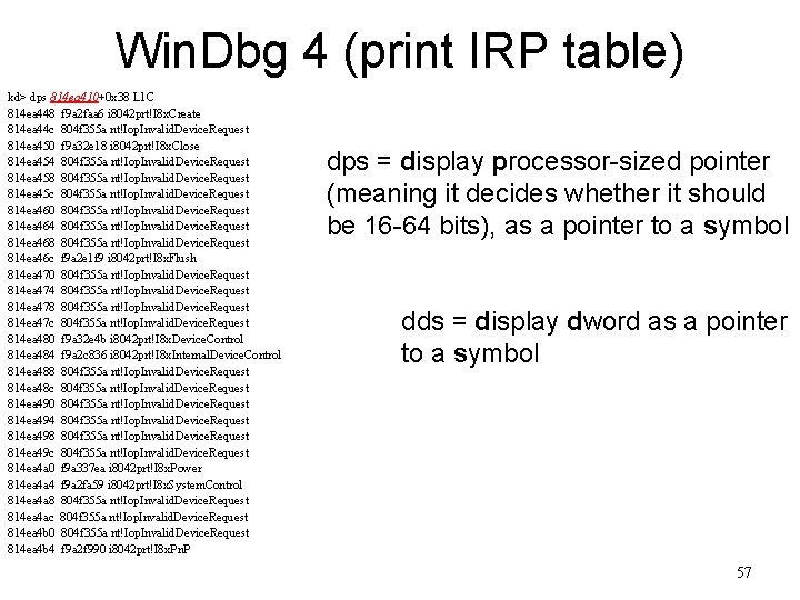 Win. Dbg 4 (print IRP table) kd> dps 814 ea 410+0 x 38 L