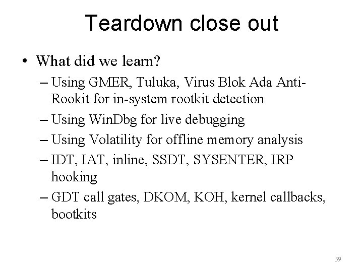 Teardown close out • What did we learn? – Using GMER, Tuluka, Virus Blok