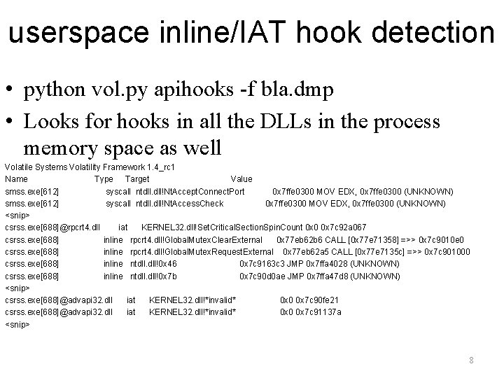 userspace inline/IAT hook detection • python vol. py apihooks -f bla. dmp • Looks