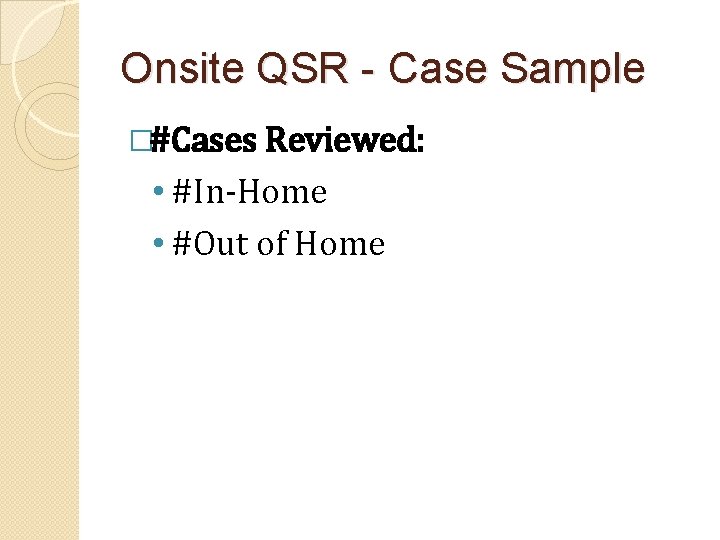 Onsite QSR - Case Sample �#Cases Reviewed: • #In-Home • #Out of Home 