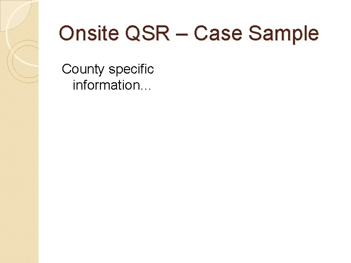 Onsite QSR – Case Sample County specific information… 