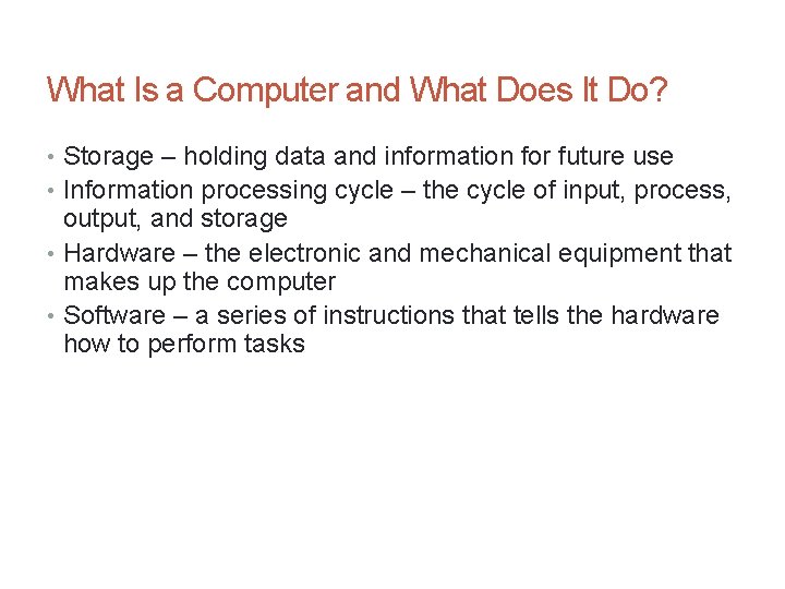 What Is a Computer and What Does It Do? • Storage – holding data