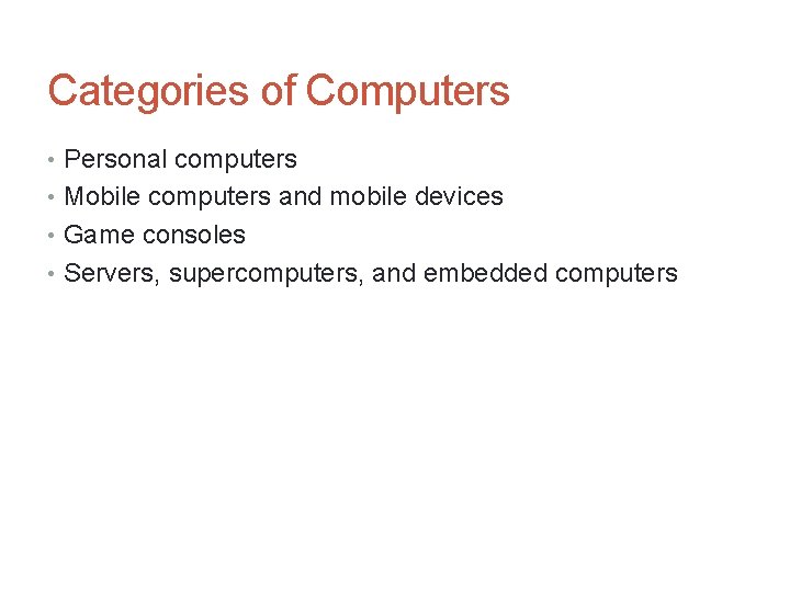 Categories of Computers • Personal computers • Mobile computers and mobile devices • Game