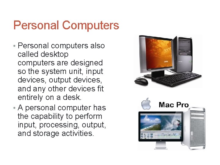 Personal Computers • Personal computers also called desktop computers are designed so the system