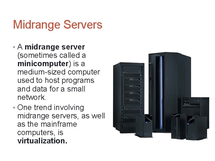 Midrange Servers • A midrange server (sometimes called a minicomputer) is a medium-sized computer