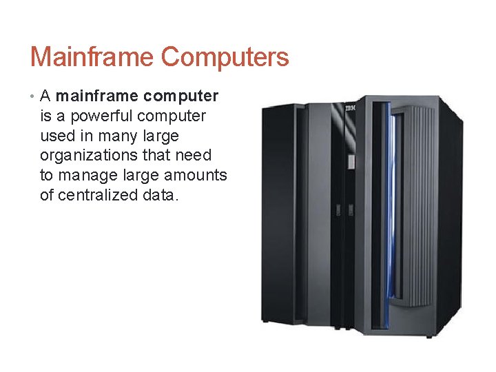 Mainframe Computers • A mainframe computer is a powerful computer used in many large