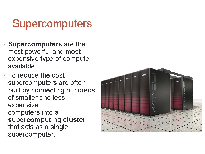 Supercomputers • Supercomputers are the most powerful and most expensive type of computer available.