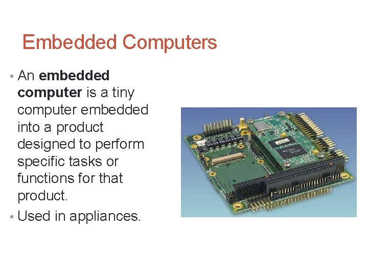 Embedded Computers • An embedded computer is a tiny computer embedded into a product