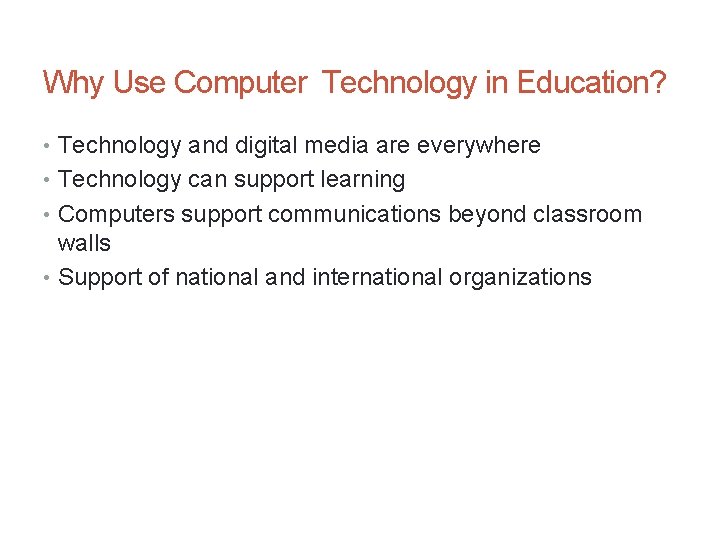 Why Use Computer Technology in Education? • Technology and digital media are everywhere •