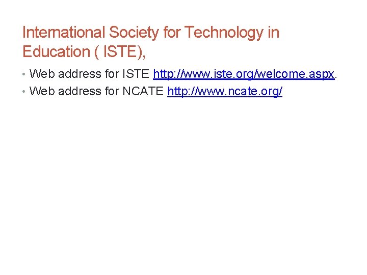 International Society for Technology in Education ( ISTE), • Web address for ISTE http: