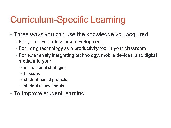 Curriculum-Specific Learning • Three ways you can use the knowledge you acquired • For