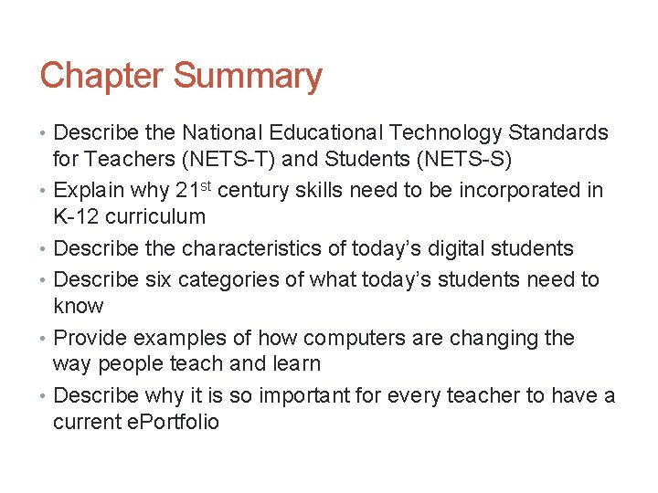 Chapter Summary • Describe the National Educational Technology Standards for Teachers (NETS-T) and Students